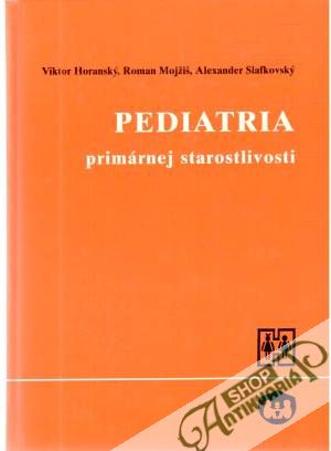 Pediatria primárnej starostlivosti - Horanský, Mojžiš, Slafkovský