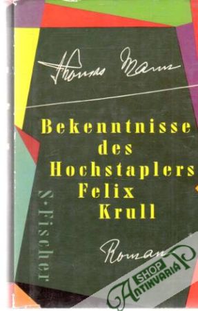 Bekenntnisse des Hochstaplers Felix Krull - Mann Thomas
