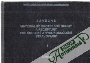 Obal knihy Záväzné materiálno spotrebné normy a receptúry pre školské a vysokoškolské stravovanie 1-2.