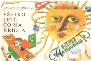 Všetko letí, čo má krídla - Wagnerová Dagmar