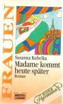 Kubelka Susanna - Madame kommt heute später