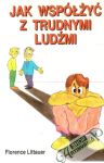 Littauer Florence - Jak wspólzyć z trudnymi ludzmi