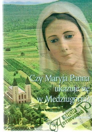 Obal knihy Czy Maryja Panna ukazuje sie w Medziugorju?