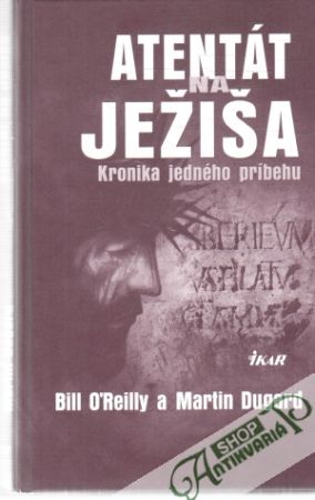 Atentát na Ježiša - O´ Reilly, Dugard