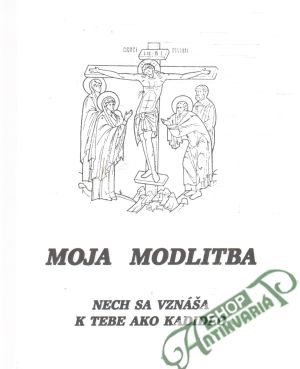 Obal knihy Moja modlitba nech sa vznáša k tebe ako kadidlo
