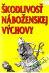 Kolektív autorov - Škodlivosť náboženskej výchovy