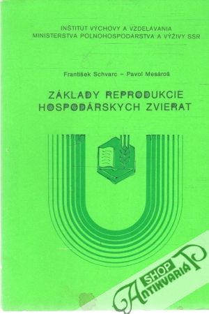 Základy reprodukcie hospodárskych zvierat - Schvarc František, Mesároš Pavol