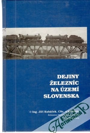 Dejiny železníc na území Slovenska - Kubáček Jiří a kolektív