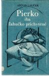 Lauček Anton - Pierko iba ľahučko prichytené