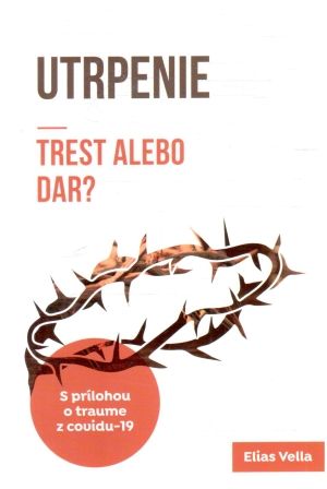 Utrpenie - trest alebo dar? - Vella Elias