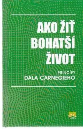 Ako žiť bohatší život - Carnegie Dale