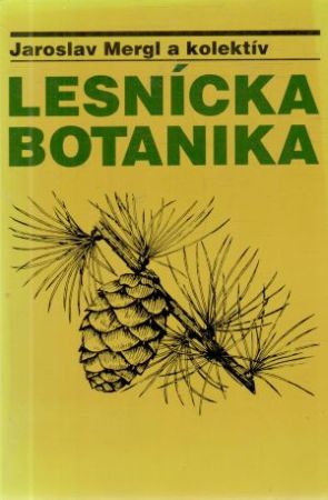 Lesnícka botanika - Mergl Jaroslav a kolektív