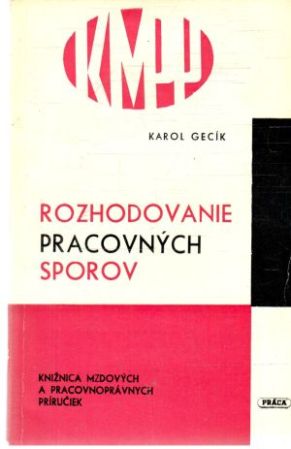 Rozhodovanie pracovných sporov - Gecík Karol