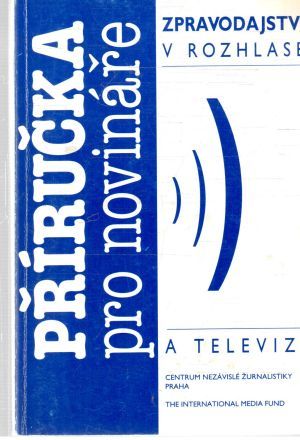 Příručka pro novináře - zpravodajství v rozhlase a televizi - Boyd Andrew