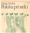 Dušek Dušan - Poloha pri srdci