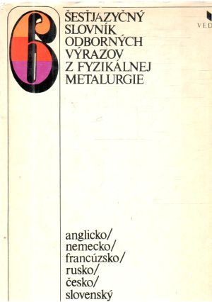 Obal knihy Šesťjazyčný slovník odborných výrazov z fyzikálnej metalurgie