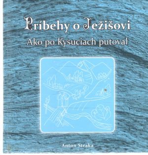 Obal knihy Príbehy o Ježišovi - Ako po Kysuciach putoval