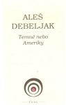 Debeljak Aleš - Temné nebo Ameriky