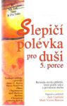 Canfield Jack, Hansen Mark Victor - Slepičí polévka pro duši 5. porce