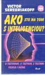 Serebriakoff Victor - Ako ste na tom s inteligenciou?