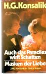 Konsalik Heinz G. - Auch das Paradies wirft Schatten, Masken der Liebe