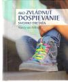 Peltová Nancy - Ako zvládnuť dospievanie svojho dieťaťa
