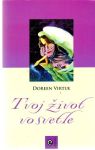 Virtue Doreen - Tvoj život vo svetle