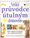 Barnard Nicholas - Velký pruvodce útulným domovem