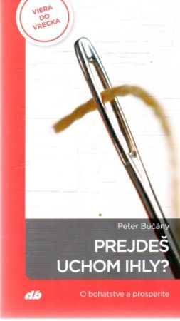 Obal knihy Prejdeš uchom ihly?