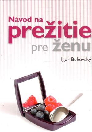 Návod na prežitie pre ženu - Bukovský Igor