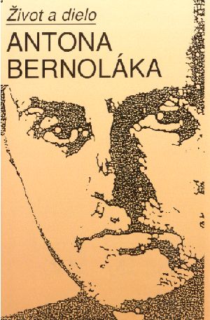 ŽIVOT A DIELO ANTONA BERNOLÁKA - Maťovčík Augustín
