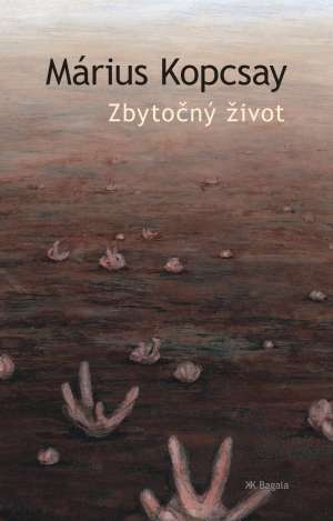 Zbytočný život - Kopcsay Márius