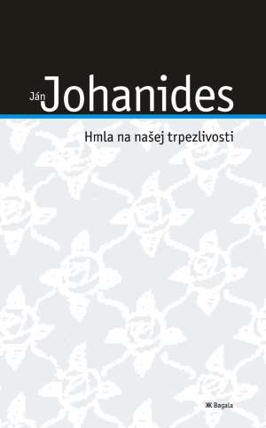 HMLA NA NAŠEJ TRPEZLIVOSTI - Johanides Ján