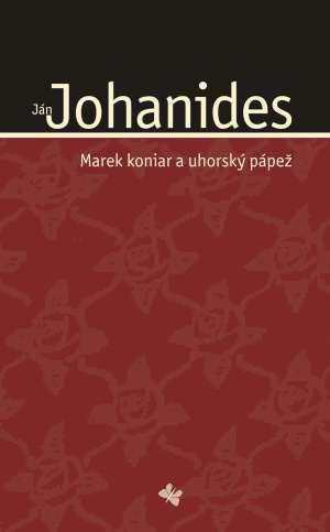 MAREK KONIAR A UHORSKÝ PÁPEŽ - Johanides Ján