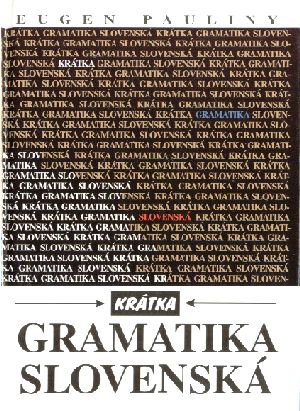 KRÁTKA GRAMATIKA SLOVENSKÁ - Pauliny Eugen