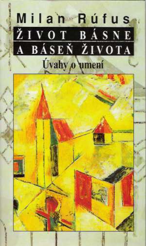 Život básne a  báseň života - Rúfus Milan